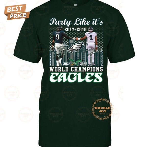 Party Like It’s 2017-2018 And 2024-2025 World Champions Philadelphia Eagles NFL Limited Edition T-Shirt