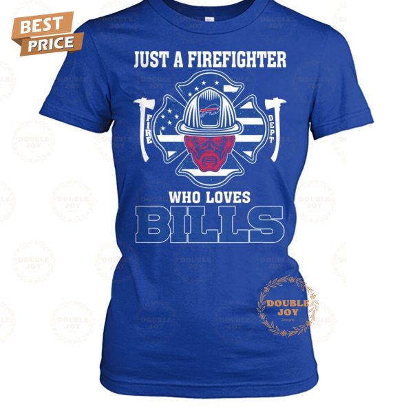 Just A Firefighter Who Loves Buffalo Bills NFL Limited Edition T-Shirt