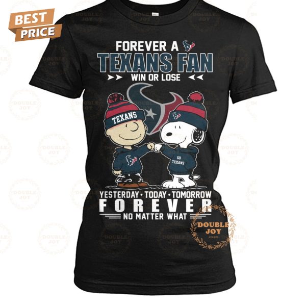 Forever A Houston Texans NFL Fan Win Or Lose, Yesterday-Today-Tomorrow Forever No Matter What T-Shirt