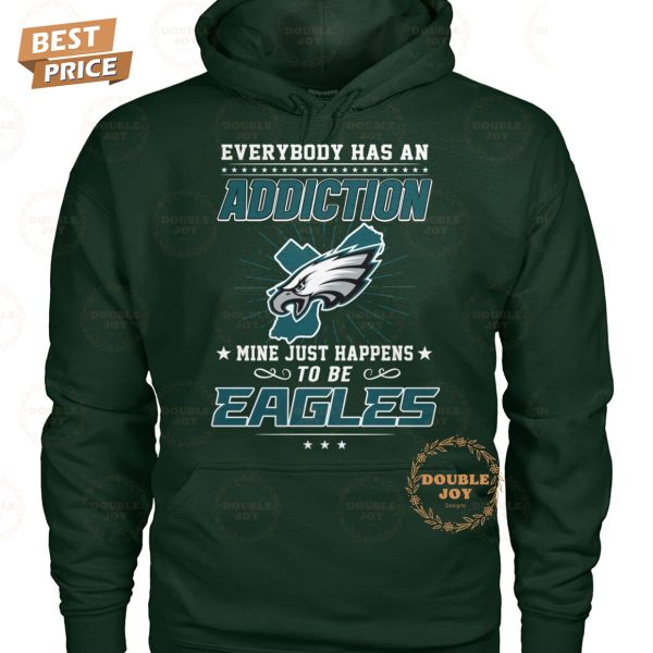 Everybody Has An Addiction Mine Just Happens To Be Philadelphia Eagles NFL Limited Edition T-Shirt