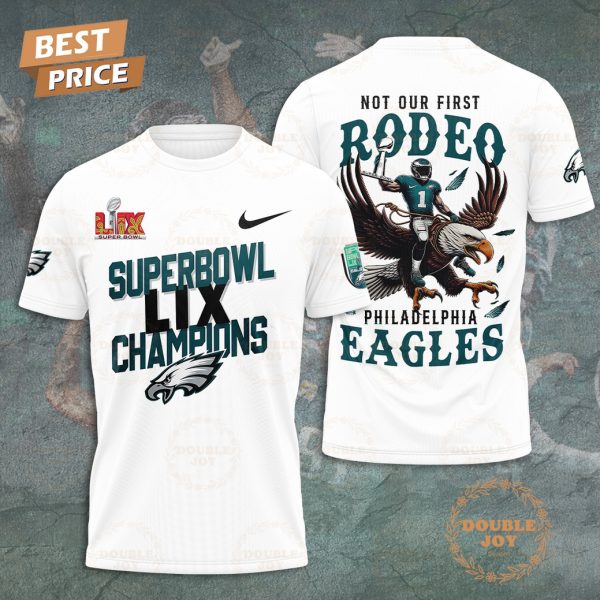 Super Bowl LIX Champions “Not Our First Rodeo” Philadelphia Eagles T-Shirt, Hoodie