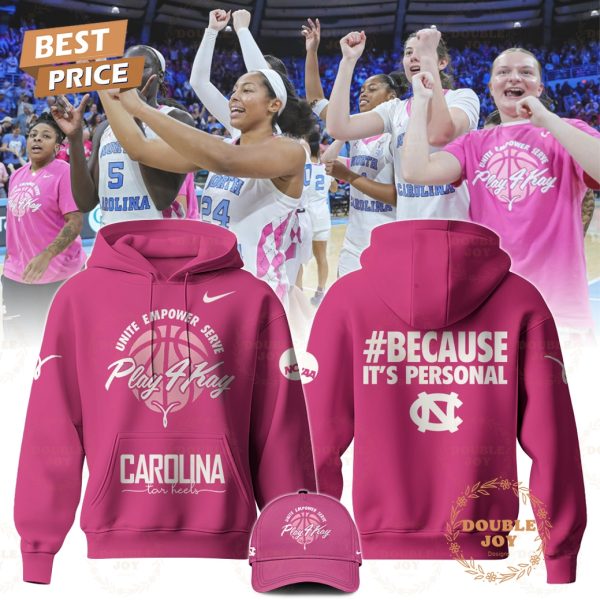 Because It’s Personal North Carolina Tar Heels Women’s Basketball NCAA Unite Empower Serve Play 4 Kay Limited Edition Hoodie