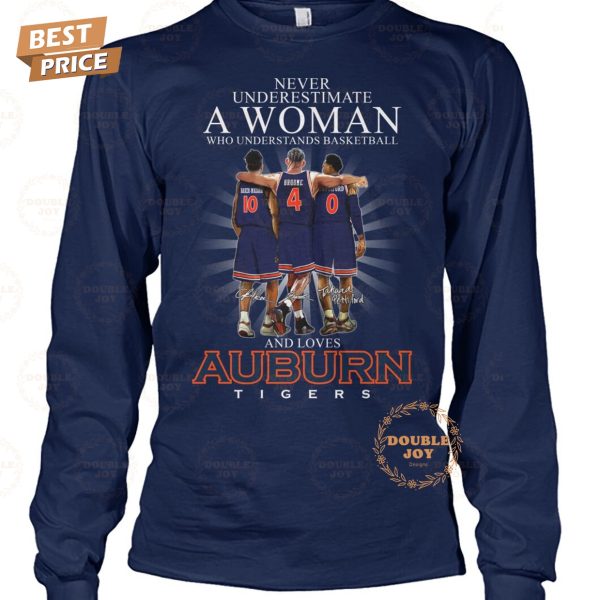 Never Underestimate A Woman Who Understands Basketball And Loves Auburn Tigers NCAA Limited Edition T-Shirt