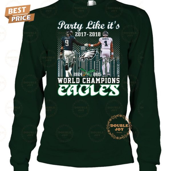 Party Like It’s 2017-2018 And 2024-2025 World Champions Philadelphia Eagles NFL Limited Edition T-Shirt