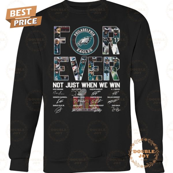 Forever Not Just When We Win Philadelphia Eagles NFL Limited Edition T-Shirt