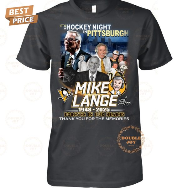 It’s A Hockey Night In Pittsburgh Penguins x Mike Lange 1948-2025 Forever In Our Hearts Thank You For The Memories T-Shirt