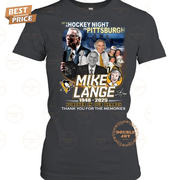 It’s A Hockey Night In Pittsburgh Penguins x Mike Lange 1948-2025 Forever In Our Hearts Thank You For The Memories T-Shirt