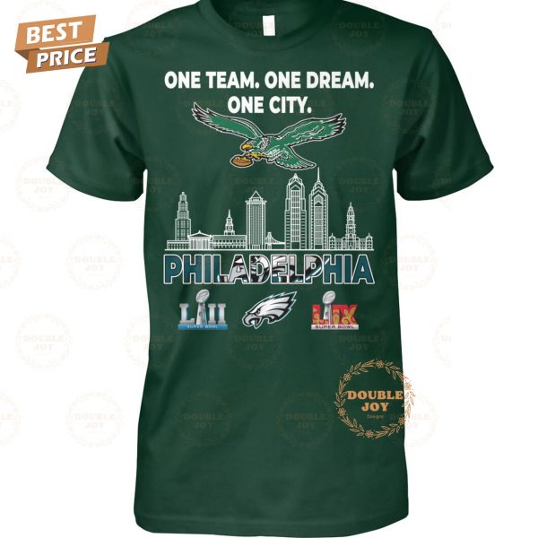 Philadelphia Eagles LII And LIX Super Bowl Champions _One Team, One Dream, One City_ New Edition T-Shirt