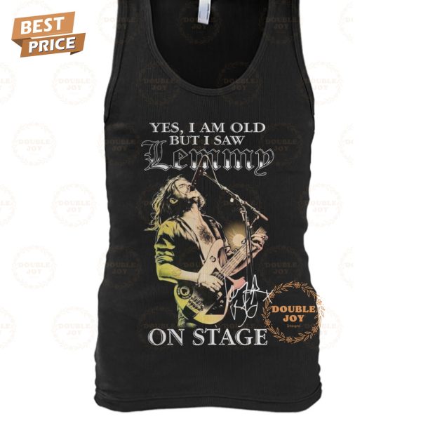 Yes I Am Old But I Saw Lemmy On Stage Limited Edition T-Shirt