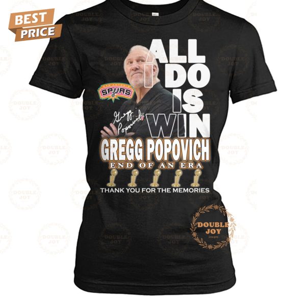 All I Do Is Win Gregg Popovich End Of An Era Thank You For The Memories T-Shirt