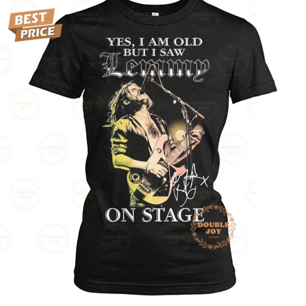 Yes I Am Old But I Saw Lemmy On Stage Limited Edition T-Shirt