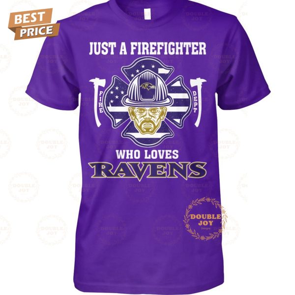 Just A Firefighter Who Loves Baltimore Ravens NFL Limited Edition T-Shirt