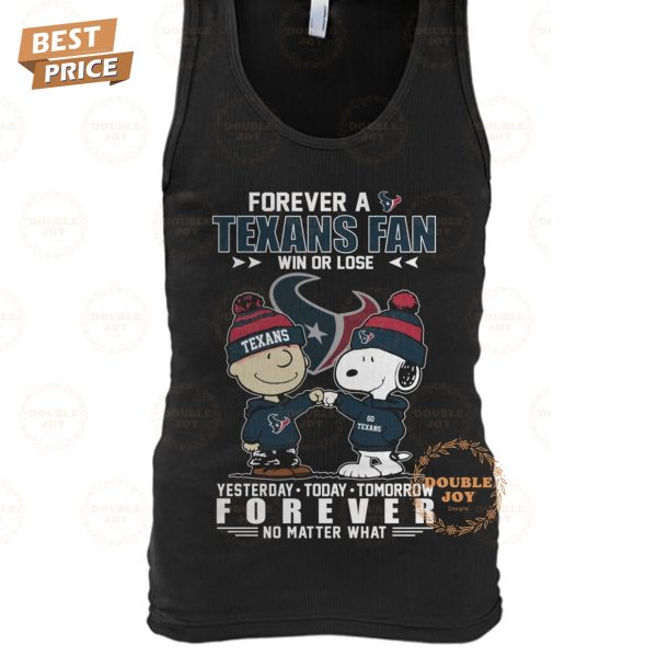 Forever A Houston Texans NFL Fan Win Or Lose, Yesterday-Today-Tomorrow Forever No Matter What T-Shirt