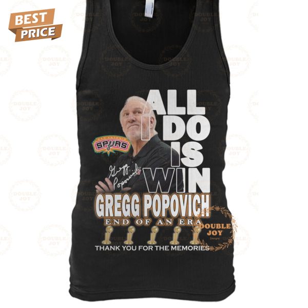 All I Do Is Win Gregg Popovich End Of An Era Thank You For The Memories T-Shirt