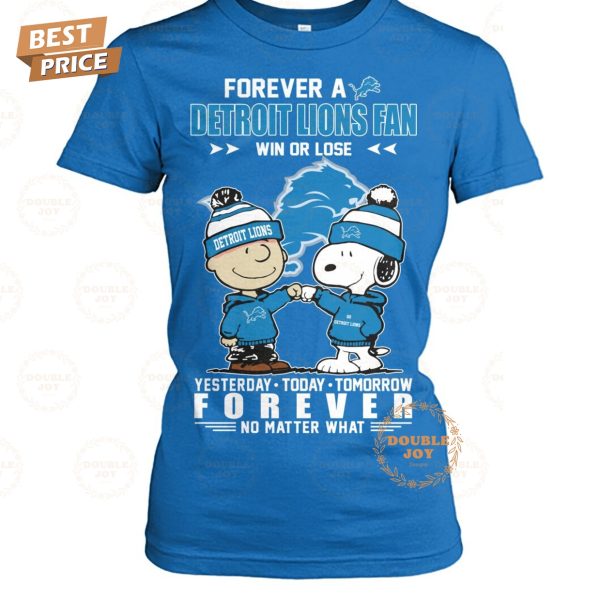 Forever A Detroit Lions NFL Fan Win Or Lose, Yesterday-Today-Tomorrow Forever No Matter What T-Shirt