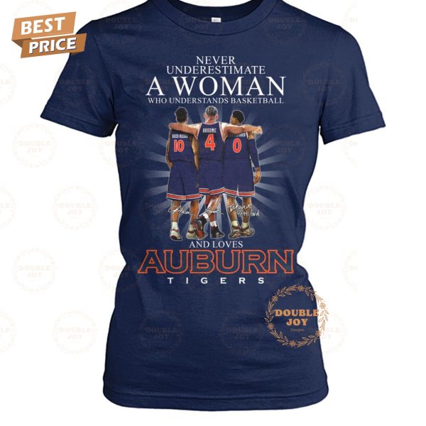 Never Underestimate A Woman Who Understands Basketball And Loves Auburn Tigers NCAA Limited Edition T-Shirt