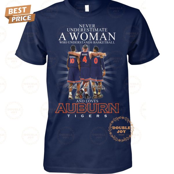 Never Underestimate A Woman Who Understands Basketball And Loves Auburn Tigers NCAA Limited Edition T-Shirt