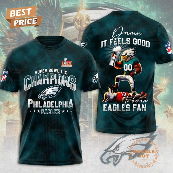 Super Bowl LIX Champions Philadelphia Eagles, Damn It Feels Good To Be An Eagles Fan T-Shirt, Hoodie