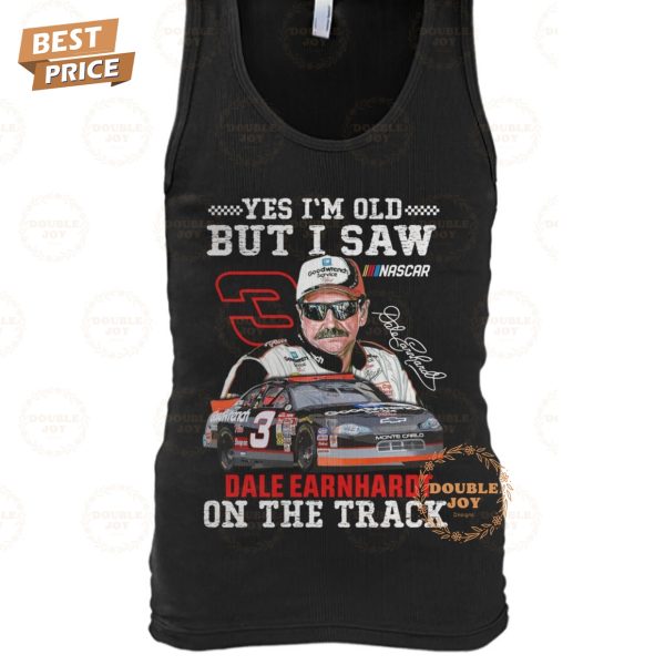 Yes I’m Old But I Saw Dale Earnhardt On The Track T-Shirt