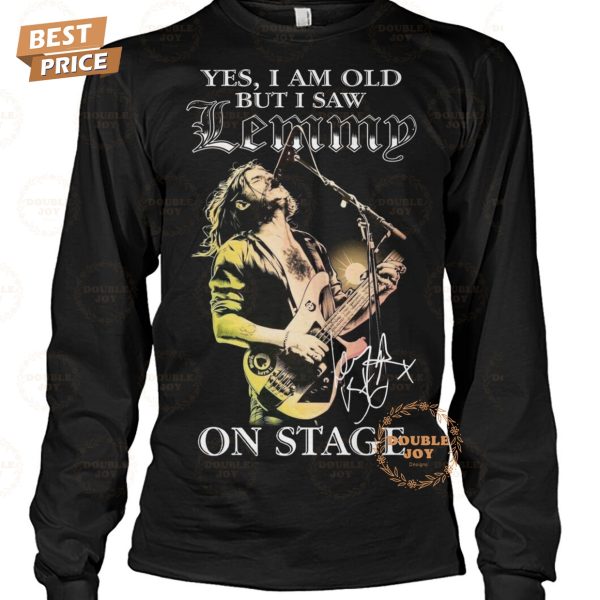 Yes I Am Old But I Saw Lemmy On Stage Limited Edition T-Shirt