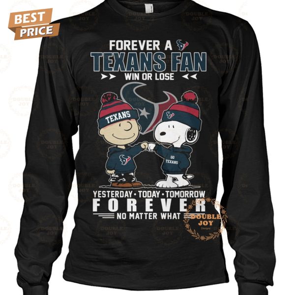 Forever A Houston Texans NFL Fan Win Or Lose, Yesterday-Today-Tomorrow Forever No Matter What T-Shirt