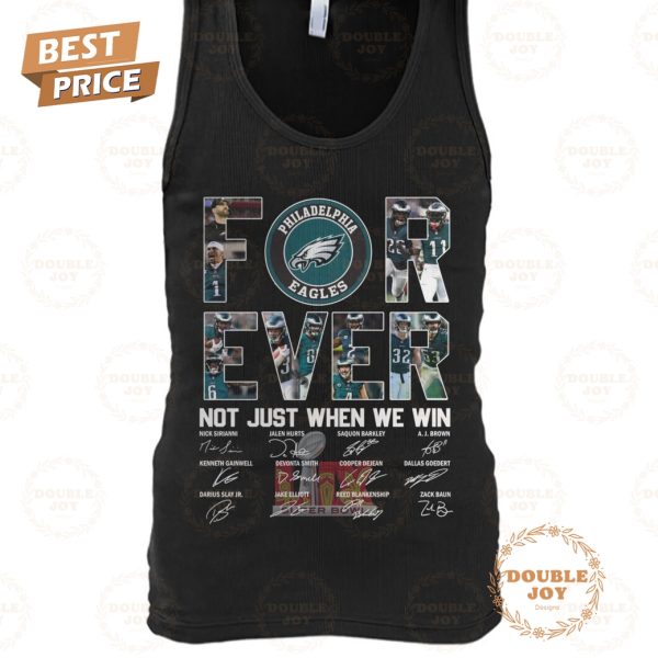 Forever Not Just When We Win Philadelphia Eagles NFL Limited Edition T-Shirt