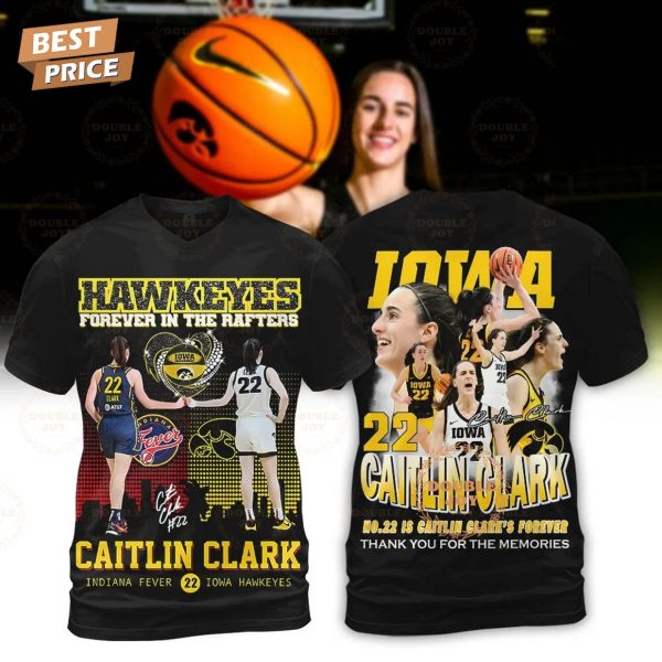 Caitlin Clark X Iowa Hawkeyes Women’s Basketball NCAA Forever In The Rafters, Thank You For The Memories T-Shirt