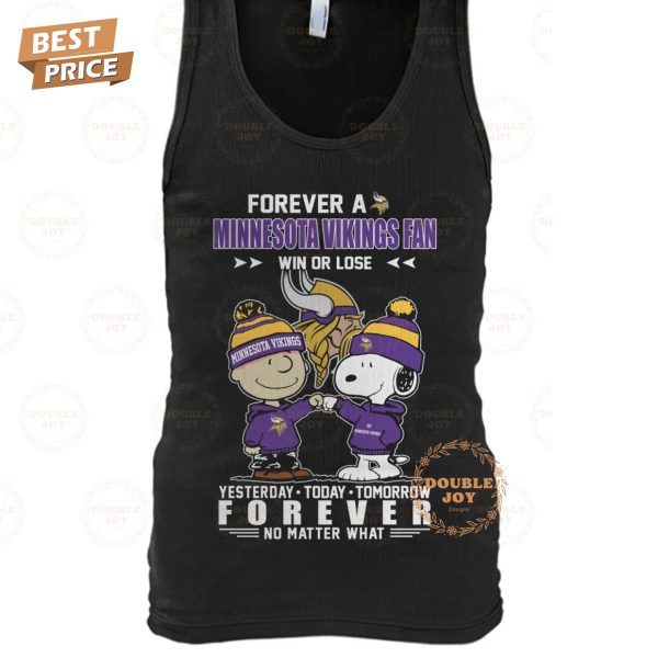 Forever A Minnesota Vikings NFL Fan Win Or Lose, Yesterday-Today-Tomorrow Forever No Matter What T-Shirt