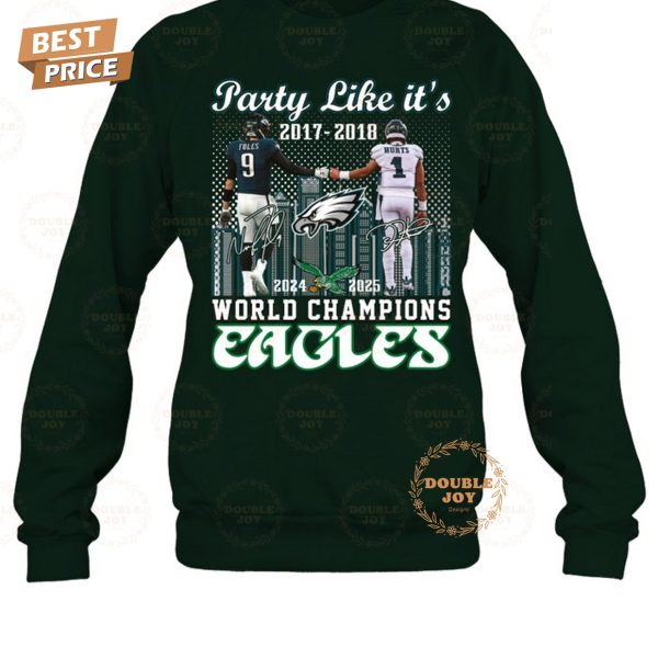 Party Like It’s 2017-2018 And 2024-2025 World Champions Philadelphia Eagles NFL Limited Edition T-Shirt