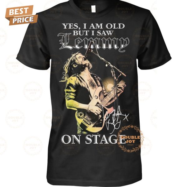 Yes I Am Old But I Saw Lemmy On Stage Limited Edition T-Shirt