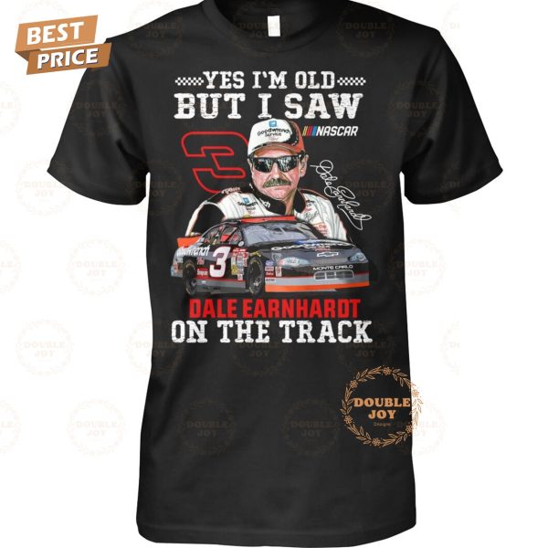 Yes I’m Old But I Saw Dale Earnhardt On The Track T-Shirt