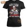 yes im old but i saw dale earnhardt on the track t shirt 5 x1HoG.jpg