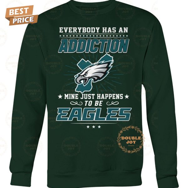 Everybody Has An Addiction Mine Just Happens To Be Philadelphia Eagles NFL Limited Edition T-Shirt