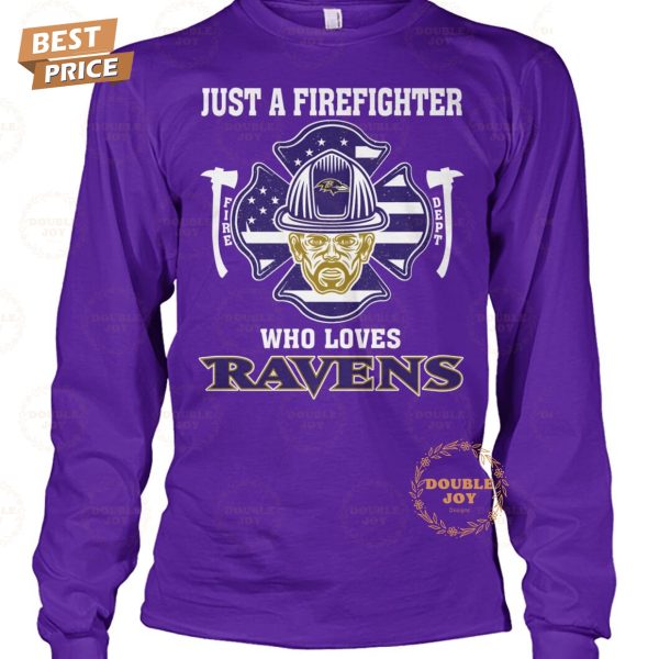 Just A Firefighter Who Loves Baltimore Ravens NFL Limited Edition T-Shirt