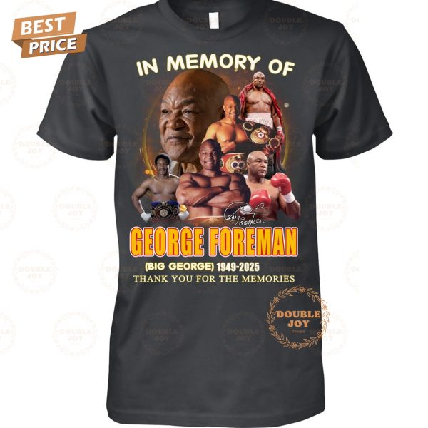 In Memory Of George Foreman  Big George  1949-2025 Thank You For The Memories Limited Edition T-Shirt