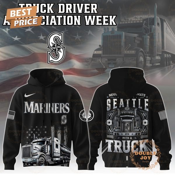 Seattle Mariners Truck Driver Appreciation Week 2025 Limited Edition Hoodie