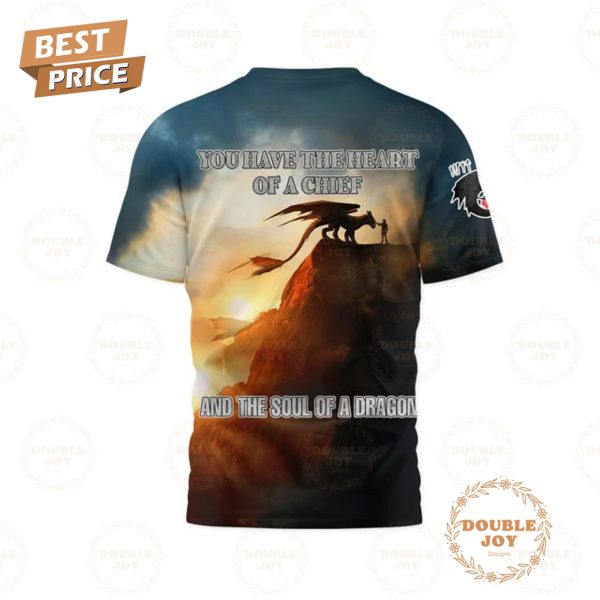How To Train Your Dragon You Have The Heart Of A Chief And The Soul Of A Dragon T-Shirt, Hoodie
