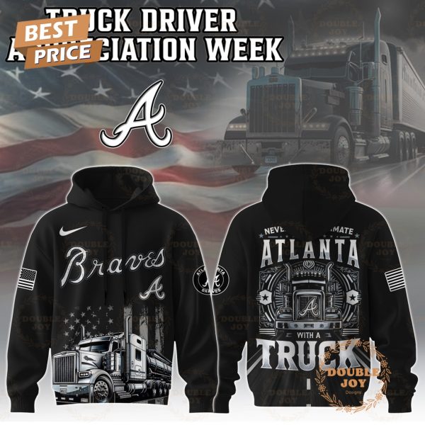 Atlanta Braves Truck Driver Appreciation Week 2025 Limited Edition Hoodie