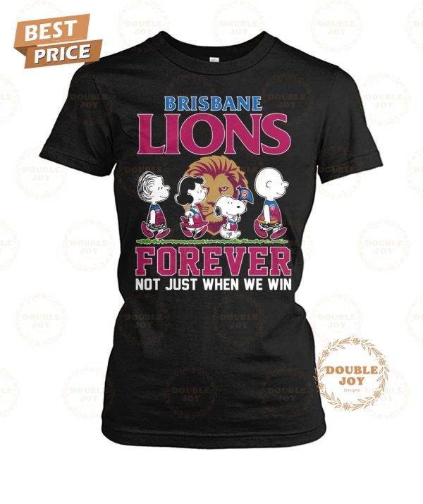 Brisbane Lions Forever Not Just When We Win T-Shirt