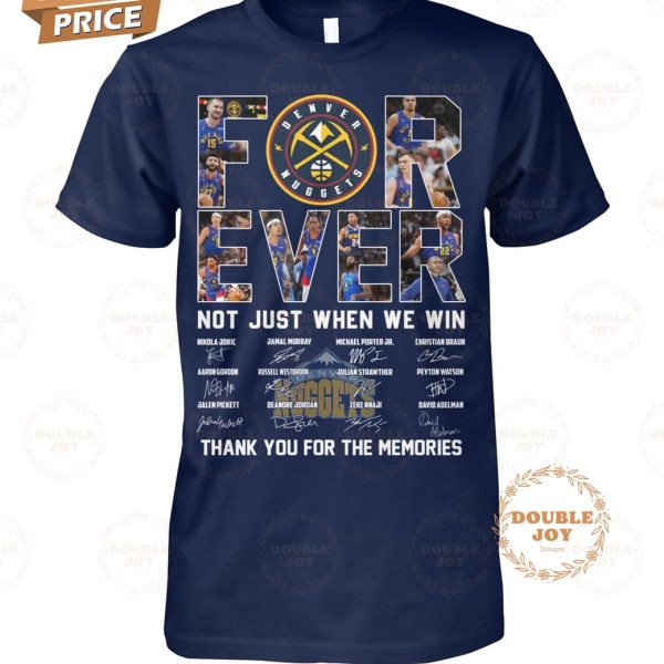 Denver Nuggets For Ever Not Just When We Win Thank You For The Memories T-Shirt
