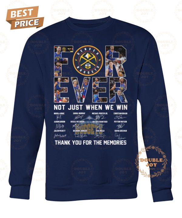 Denver Nuggets For Ever Not Just When We Win Thank You For The Memories T-Shirt