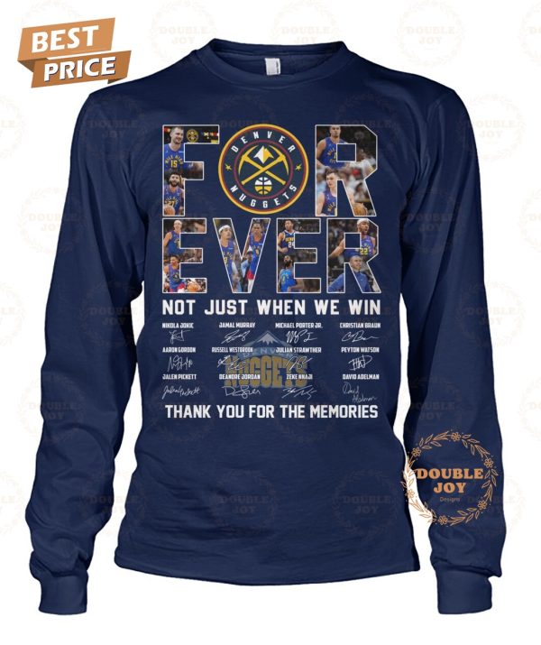 Denver Nuggets For Ever Not Just When We Win Thank You For The Memories T-Shirt