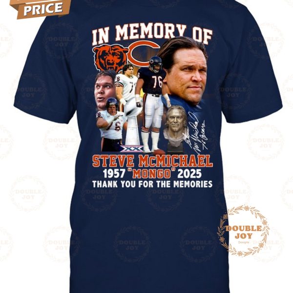 In Memory Of Steve McMichael x Chicago Bears “Mongo” 1957-2025 Thank You For The Memories T-Shirt