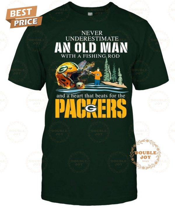 Never Underestimate An Old Man With A Fishing Rod And A Heart That Beats For The Green Bay Packers T-Shirt