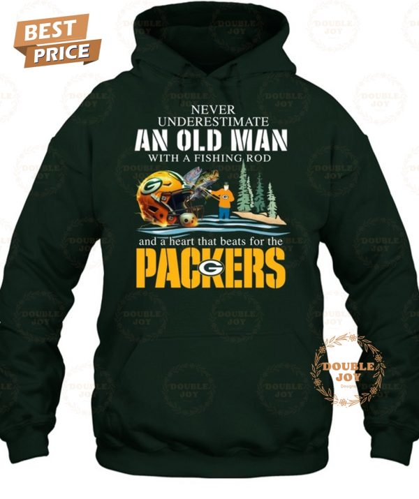 Never Underestimate An Old Man With A Fishing Rod And A Heart That Beats For The Green Bay Packers T-Shirt