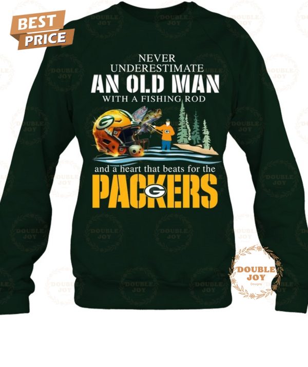 Never Underestimate An Old Man With A Fishing Rod And A Heart That Beats For The Green Bay Packers T-Shirt