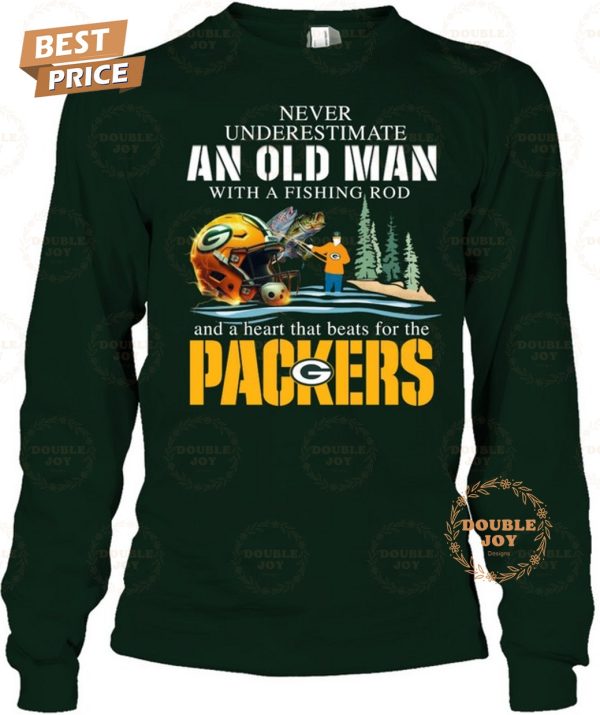 Never Underestimate An Old Man With A Fishing Rod And A Heart That Beats For The Green Bay Packers T-Shirt
