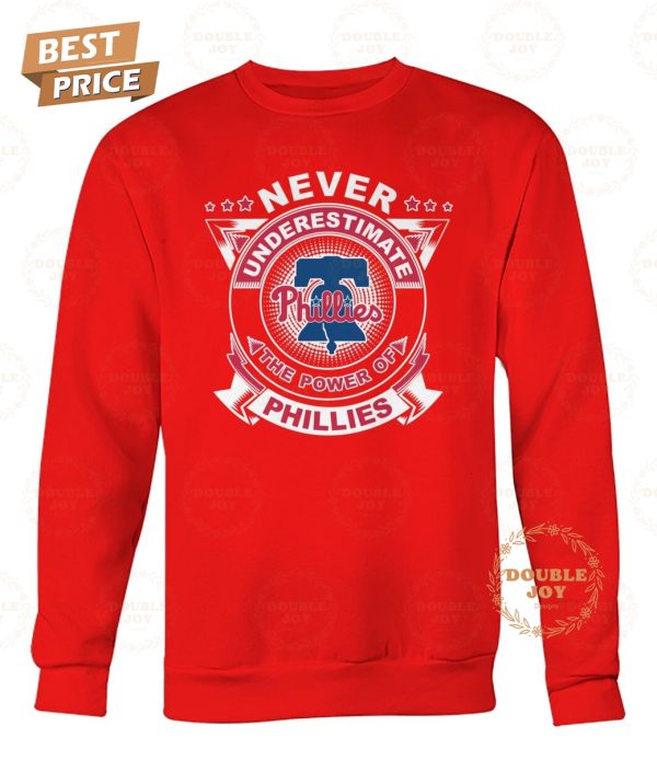 Never Underestimate The Power Of Philadelphia Phillies Limited Edition T-Shirt