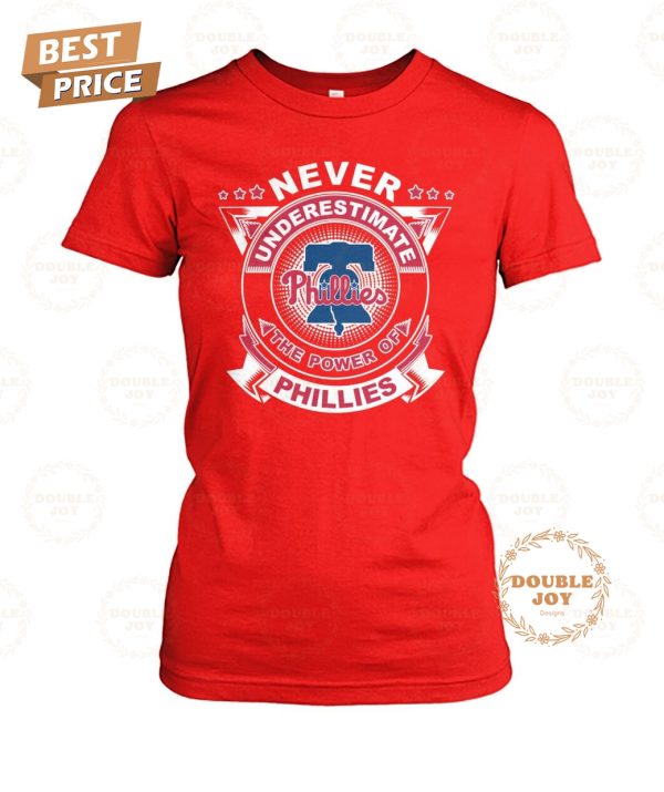 Never Underestimate The Power Of Philadelphia Phillies Limited Edition T-Shirt