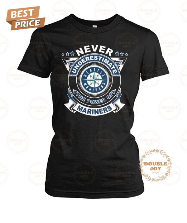 Never Underestimate The Power Of Seattle Mariners Limited Edition T-Shirt